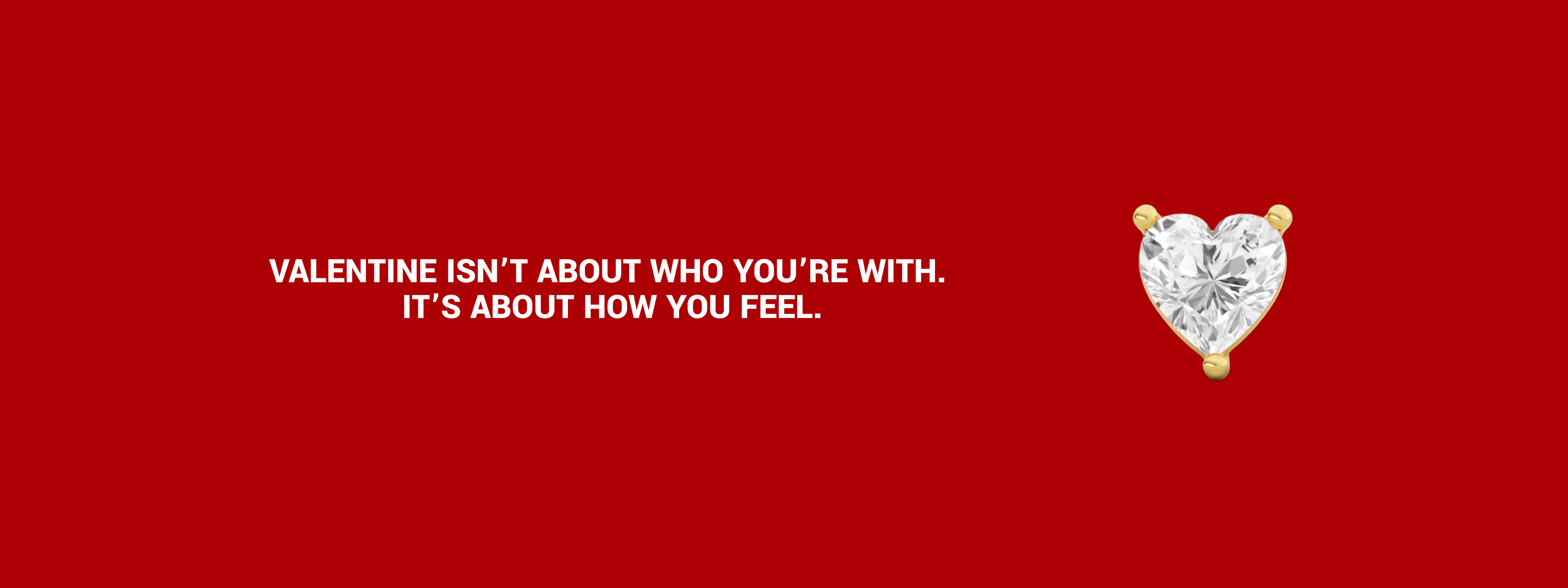 VALENTINE, ABOUT HOW YOU FEEL.